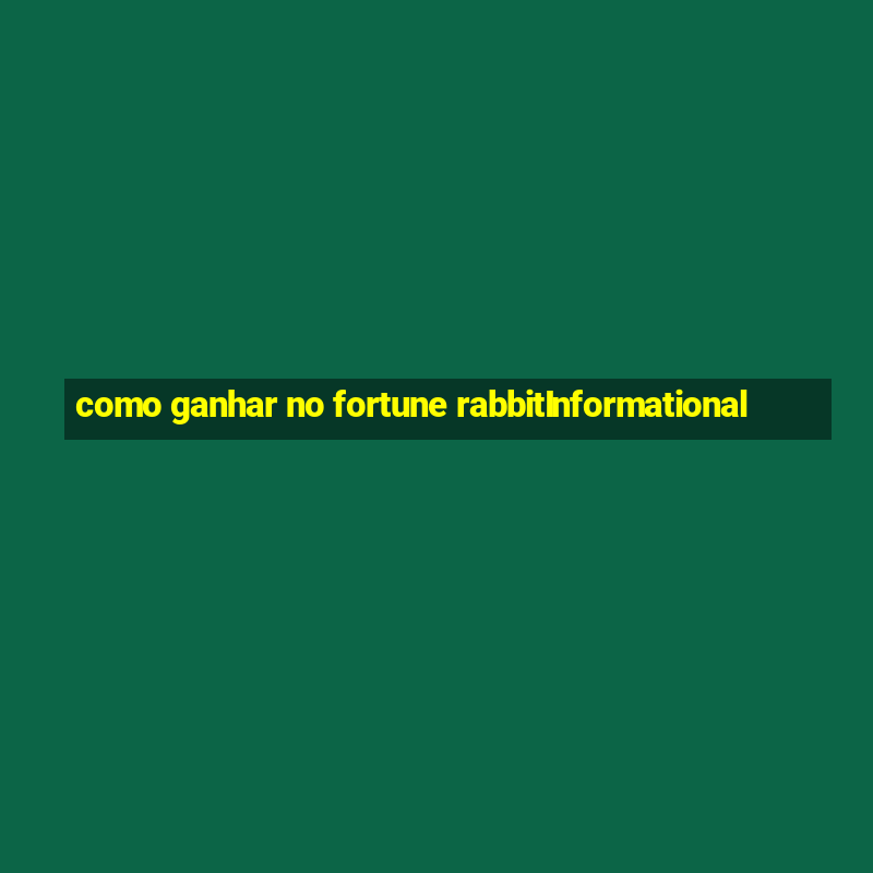 como ganhar no fortune rabbitInformational