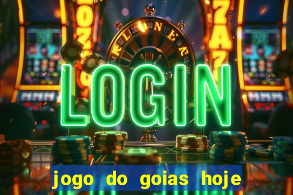 jogo do goias hoje ao vivo