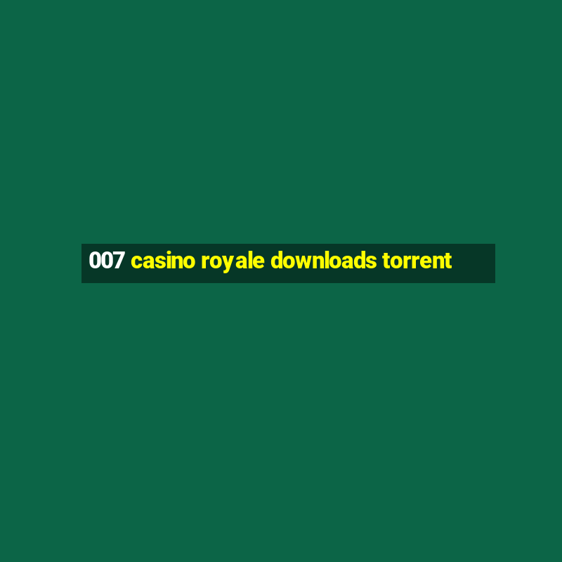 007 casino royale downloads torrent