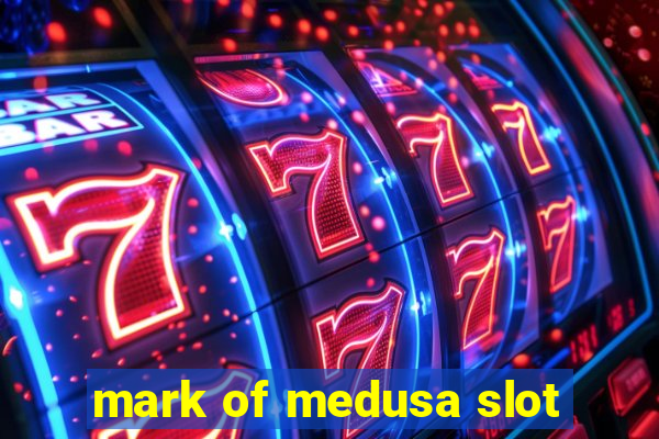 mark of medusa slot