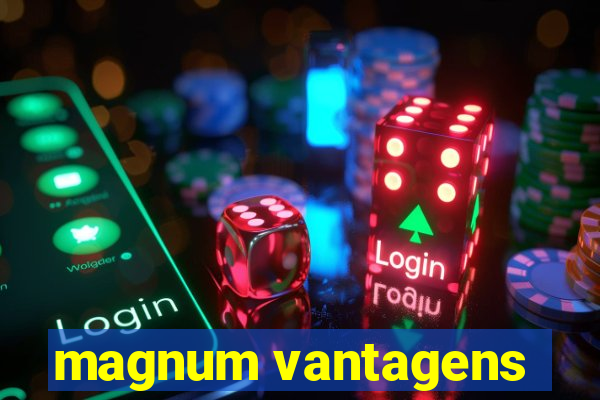 magnum vantagens