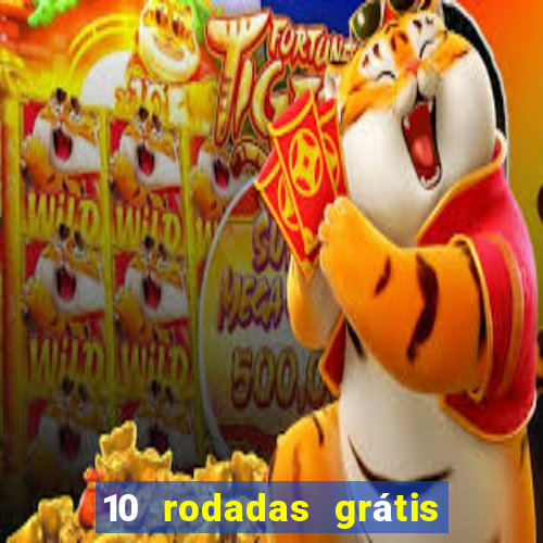 10 rodadas grátis sem depósito