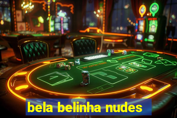 bela belinha nudes