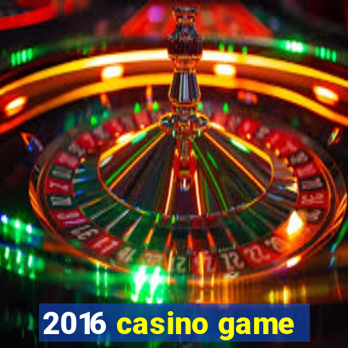 2016 casino game