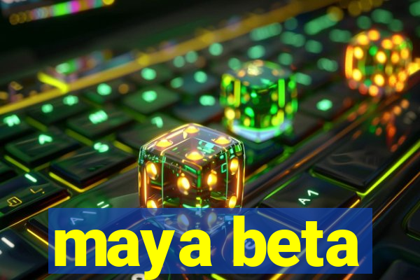 maya beta