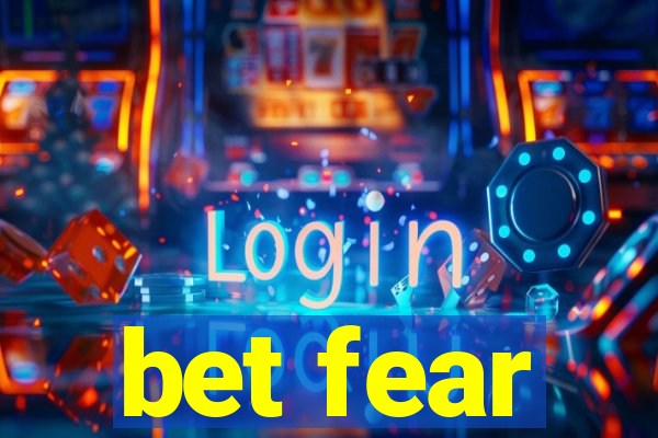 bet fear