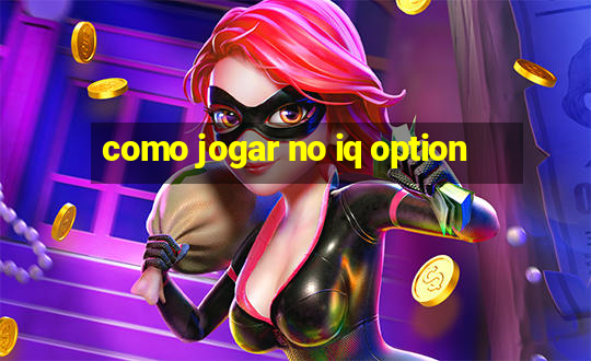 como jogar no iq option