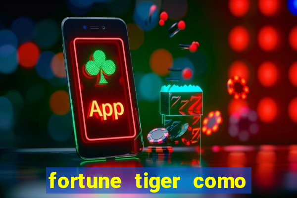 fortune tiger como jogar passo a passo