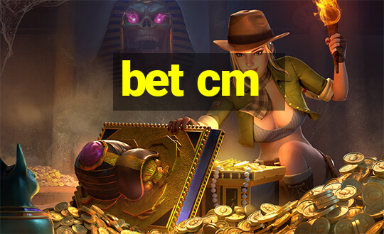 bet cm