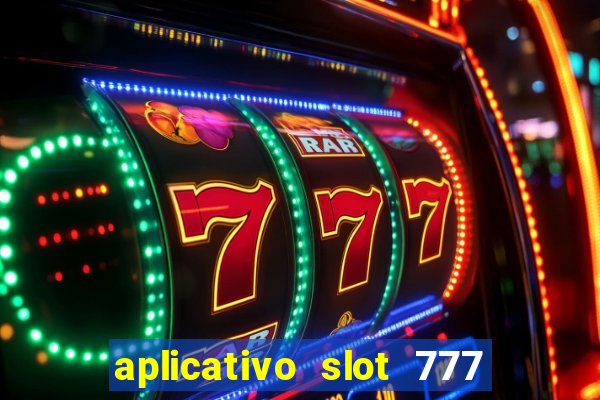 aplicativo slot 777 paga mesmo