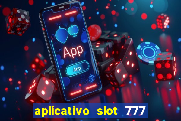 aplicativo slot 777 paga mesmo