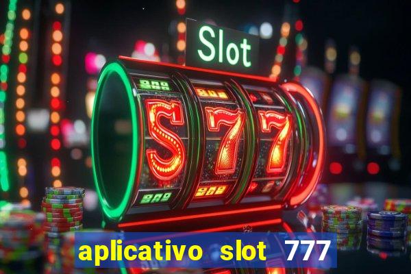 aplicativo slot 777 paga mesmo