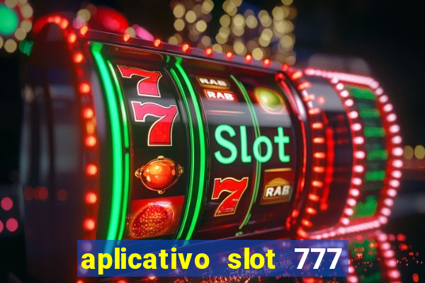 aplicativo slot 777 paga mesmo