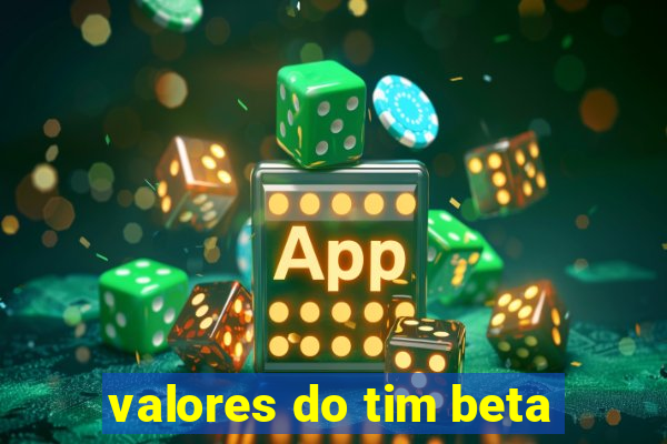 valores do tim beta