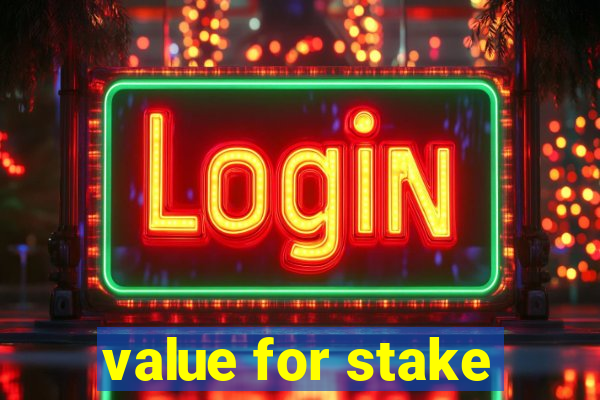 value for stake