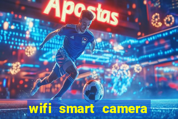 wifi smart camera easy to achieve real-time remote viewing