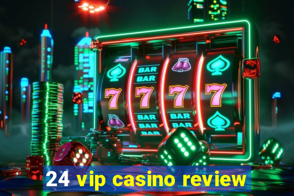 24 vip casino review