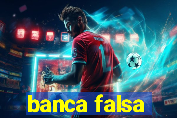 banca falsa