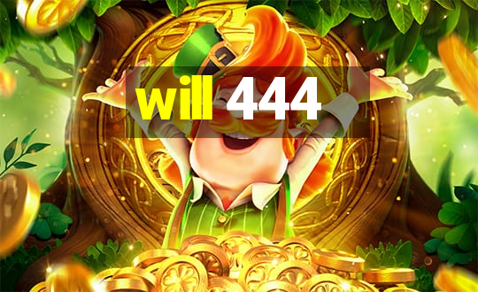 will 444