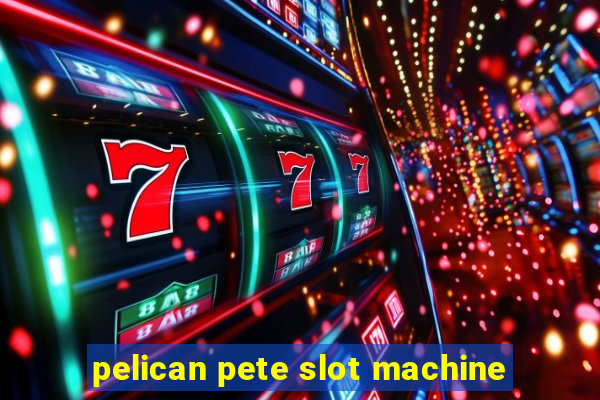 pelican pete slot machine