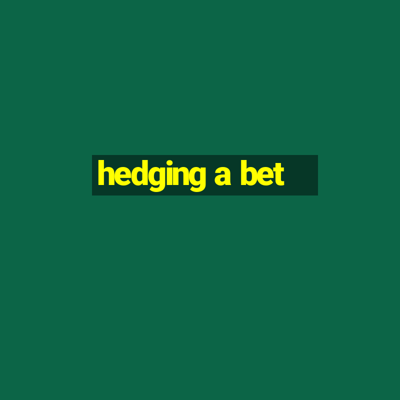 hedging a bet