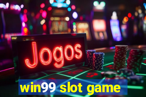 win99 slot game