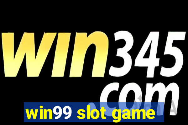 win99 slot game