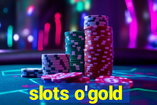 slots o'gold