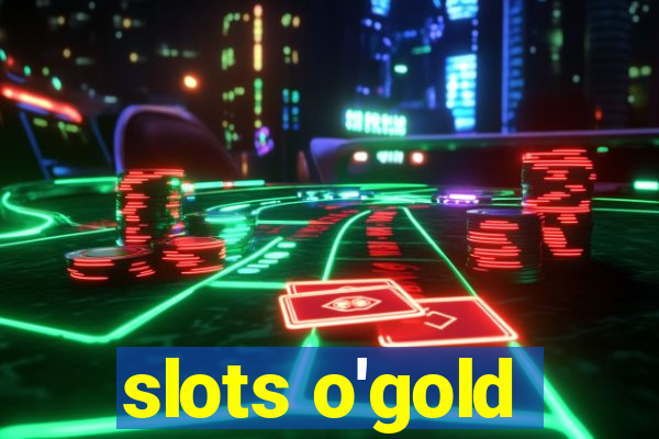 slots o'gold