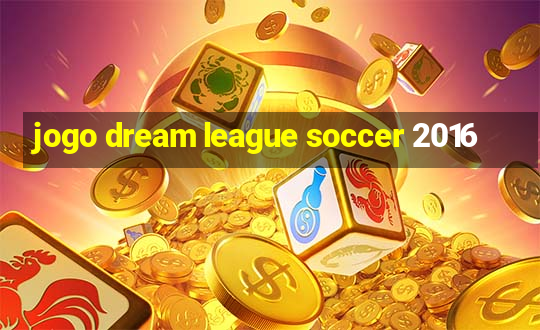 jogo dream league soccer 2016