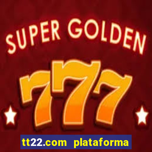 tt22.com plataforma de jogos