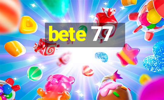 bete 77