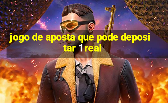 jogo de aposta que pode depositar 1 real