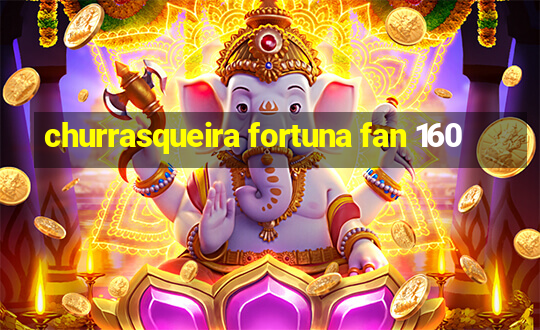 churrasqueira fortuna fan 160