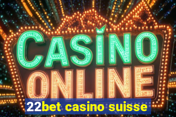 22bet casino suisse