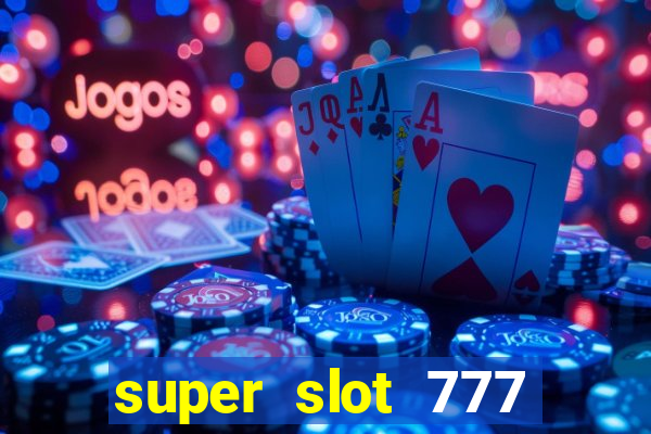 super slot 777 paga mesmo