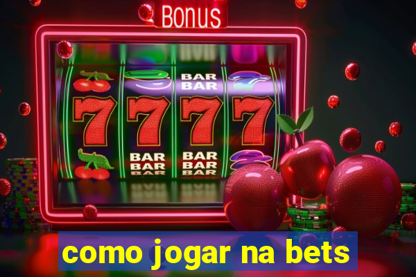 como jogar na bets