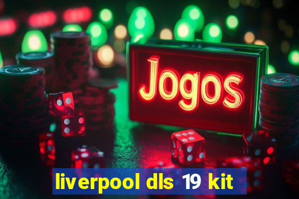 liverpool dls 19 kit