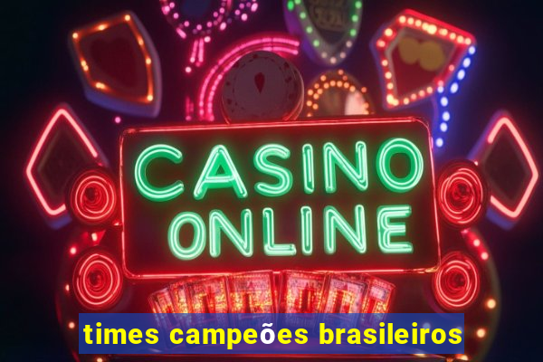 times campeões brasileiros