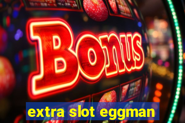 extra slot eggman