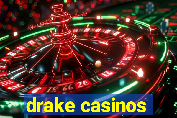 drake casinos