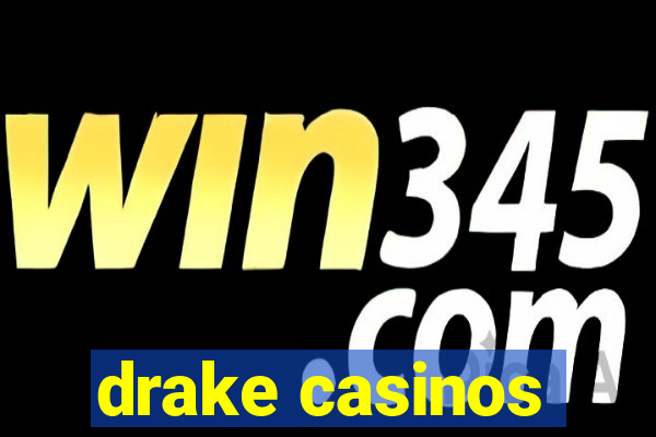 drake casinos