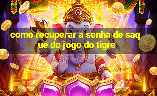 como recuperar a senha de saque do jogo do tigre