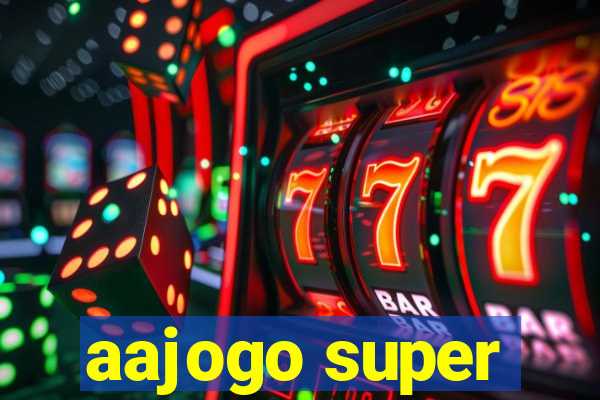 aajogo super