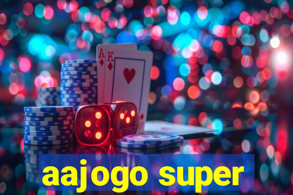 aajogo super