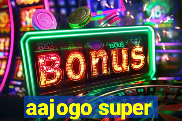 aajogo super