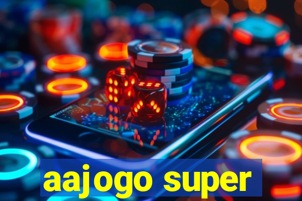 aajogo super