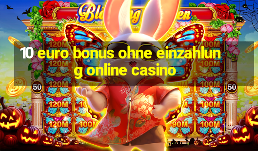 10 euro bonus ohne einzahlung online casino