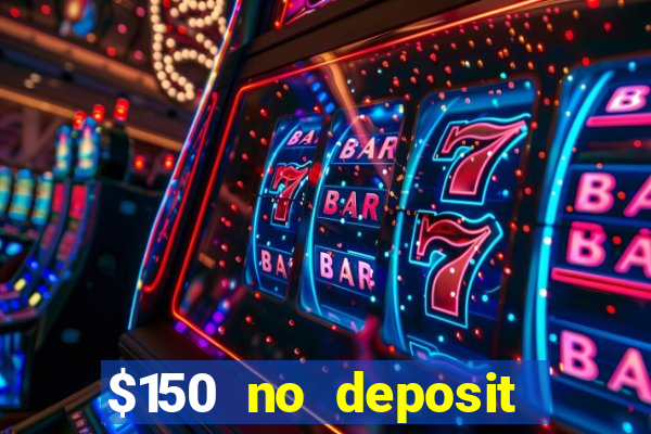 $150 no deposit bonus codes captain jack casino