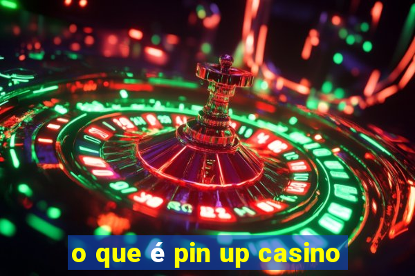 o que é pin up casino